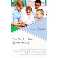 The Soul of the Schoolhouse Cultivating Student Engagement by Young, Nicholas D.; Michael, Christine N.; Smolinski, Jennifer A., 9781475846690