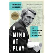 A Mind at Play How Claude Shannon Invented the Information Age by Soni, Jimmy; Goodman, Rob, 9781476766690