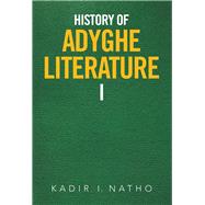 History of Adyghe Literature by Natho, Kadir I., 9781543466690