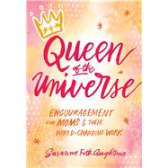 Queen of the Universe Encouragement for Moms and Their World-Changing Work by Aughtmon, Susanna Foth, 9781617956690