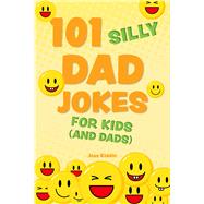 101 Silly Dad Jokes for Kids (and Dads) by Editors of Ulysses Press, 9781646046690