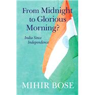 From Midnight to Glorious Morning? by Bose, Mihir, 9781910376690