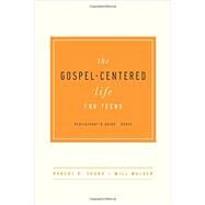 The Gospel-Centered Life for Teens - Participant's Guide by Thune, Robert H, Walker, Will, 9781939946690