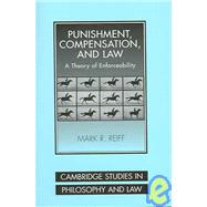 Punishment, Compensation, and Law: A Theory of Enforceability by Mark R. Reiff, 9780521846691