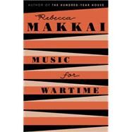 Music for Wartime Stories by Makkai, Rebecca, 9780525426691