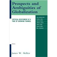 Prospects and Ambiguities of Globalization Critical Assessments at a Time of Growing Turmoil by Skillen, James W.; Carls, Alice-Catherine; Glenn, Charles L.; Hoover, Dennis R.; Ludema, Rodney D.; Meyer, Steven E.; Skillen, James W.; Stackhouse, Max L., 9780739126691
