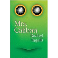 Mrs. Caliban by Ingalls, Rachel; Galchen, Rivka, 9780811226691