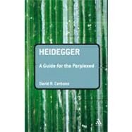 Heidegger: A Guide For The Perplexed by Cerbone, David R., 9780826486691