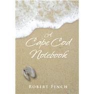 A Cape Cod Notebook by Finch, Robert, 9780978576691