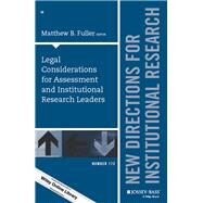 Legal Considerations for Assessment and Institutional Research Leaders New Directions for Institutional Research, Number 172 by Fuller, Matthew B., 9781119426691