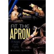 At the Apron : A Night at the Fights by North, Michael, 9781462036691