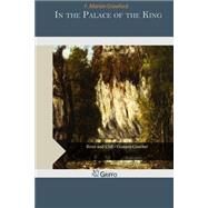 In the Palace of the King by Crawford, F. Marion, 9781507676691