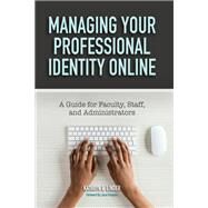 Managing Your Professional Identity Online by Linder, Kathryn E.; Pasquini, Laura, 9781620366691