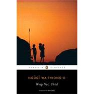 Weep Not, Child by Thiong'o, Ngugi wa; Okri, Ben, 9780143106692