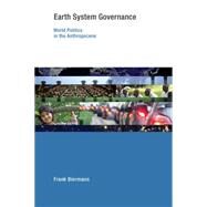 Earth System Governance World Politics in the Anthropocene by Biermann, Frank, 9780262526692