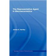 The Representative Agent in Macroeconomics by Hartley; James E, 9780415146692