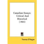 Canadian Essays : Critical and Historical (1901) by O'Hagan, Thomas, 9780548736692