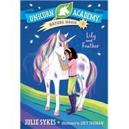Unicorn Academy Nature Magic #1: Lily and Feather by Sykes, Julie; Truman, Lucy, 9780593426692