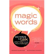 Magic Words 101 Ways to Talk Your Way Through Life's Challenges by Kaminsky, Howard; Penney, Alexandra, 9780767906692