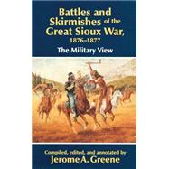 Battles and Skirmishes of the Great Sioux War, 1876-1877 by Greene, Jerome A., 9780806126692