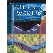 Other Worlds by Goldbarth, Albert, 9780822966692