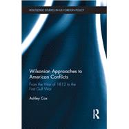 Wilsonian Approaches to American Conflicts: From the War of 1812 to the First Gulf War by Cox; Ashley, 9781138226692