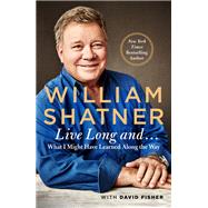 Live Long and... by Shatner, William; Fisher, David (CON), 9781250166692