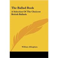 The Ballad Book: A Selection of the Choicest British Ballads by Allingham, William, 9781417956692