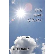 The End of It All: A Novel by Alvarez, Alex G., 9781449016692