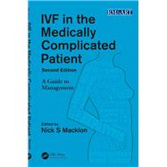 IVF in the Medically Complicated Patient, Second Edition: A Guide to Management by Macklon; Nick S., 9781482206692