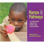 Ramps and Pathways: A Constructivist Approach to Physics with Young Children by Devries, Rheta; Sales, Christina, 9781928896692