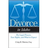 Divorce in Idaho The Legal Process, Your Rights, and What to Expect by Marcus, Craig B, 9781943886692