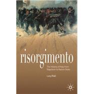 Risorgimento The History of Italy from Napoleon to Nation State by Riall, Lucy, 9780230216693