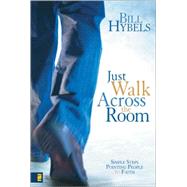 Just Walk Across the Room : Simple Steps Pointing People to Faith by Bill Hybels, 9780310266693