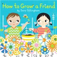 How to Grow a Friend by Gillingham, Sara, 9780385376693