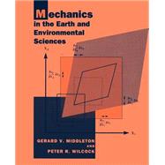 Mechanics in the Earth and Environmental Sciences by Gerard V. Middleton , Peter R. Wilcock, 9780521446693
