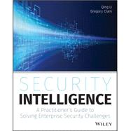 Security Intelligence A Practitioner's Guide to Solving Enterprise Security Challenges by Li, Qing; Clark, Gregory, 9781118896693