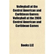 Volleyball at the Central American and Caribbean Games : Volleyball at the 2006 Central American and Caribbean Games by , 9781156276693