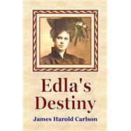 Edla's Destiny by Carlson, James Harold, 9781500626693