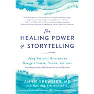 The Healing Power of Storytelling Using Personal Narrative to Navigate Illness, Trauma, and Loss by Brewster, Annie; Zimmerman, Rachel; Fernandopulle MD, Rushika; Young, Robin, 9781623176693
