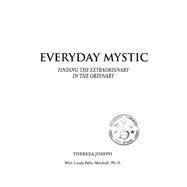 Everyday Mystic Finding the Extraordinary in the Ordinary by Joseph, Theresa; Fallo-Mitchell, Linda, 9781631926693
