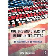 Culture and Diversity in the United States: So Many Ways to Be American by Eller; Jack David, 9781138826694