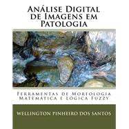 Anlise Digital De Imagens Em Patologia by Santos, Wellington Pinheiro dos, 9781448626694