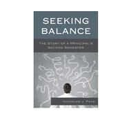 Seeking Balance The Story of a Principal's Second Semester by Pace, Nicholas J., 9781475806694