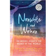 Nonwhite and Woman 131 Micro Essays on Being in the World by Gee, Darien Hsu; Crujido, Carla, 9781949116694