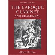 The Baroque Clarinet and Chalumeau by Rice, Albert R., 9780190916695