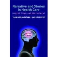 Narrative and Stories in Healthcare Illness, Dying and Bereavement by Gunaratnam, Yasmin; Oliviere, David, 9780199546695