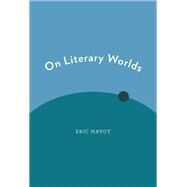 On Literary Worlds by Hayot, Eric, 9780199926695