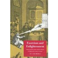 Exorcism and Enlightenment : Johann Joseph Gassner and the Demons of Eighteenth-Century Germany by H. C. Erik Midelfort, 9780300106695