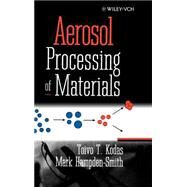 Aerosol Processing of Materials by Kodas, Toivo T.; Hampden-Smith, Mark J., 9780471246695
